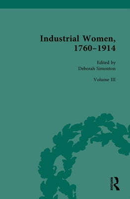 Industrial Women, 1760-1914: Volume III: The Industrial Home and Education by Simonton, Deborah