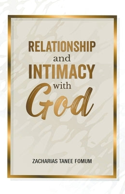 Relationship and Intimacy With God by Fomum, Zacharias Tanee