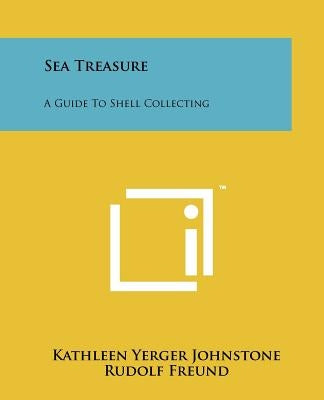 Sea Treasure: A Guide To Shell Collecting by Johnstone, Kathleen Yerger