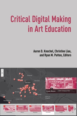 Critical Digital Making in Art Education by Knochel, Aaron D.