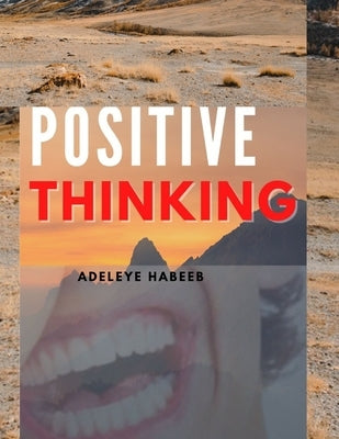Positive Thinking by Habeeb, Adeleye