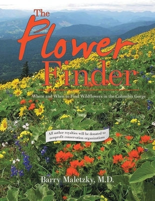 The Flower Finder: Where and When to Find Wildflowers in the Columbia Gorge by Maletzky, Barry