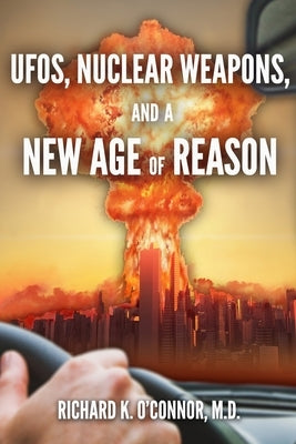 UFOs, Nuclear Weapons, and a New Age of Reason by Verongos, George