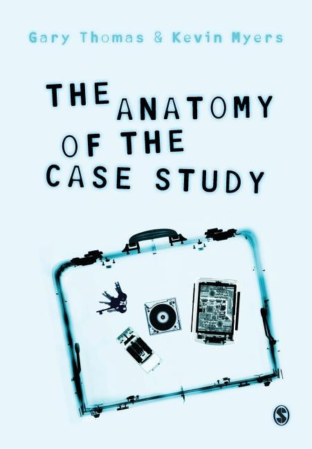 The Anatomy of the Case Study by Thomas, Gary