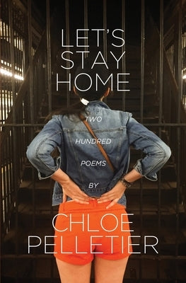 Let's Stay Home: Two Hundred Poems by Pelletier, Chloe