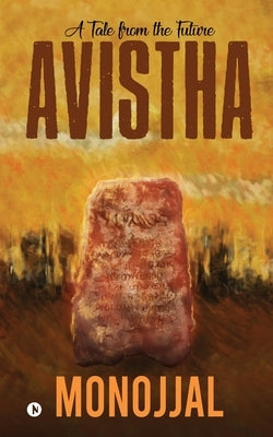 Avistha: A Tale from the Future by Monojjal