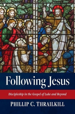 Following Jesus by Thrailkill, Phillip C.