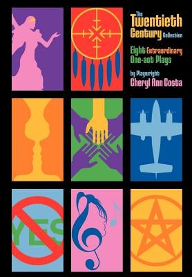 The Twentieth Century Collection: Eight Extraordinary One-Act Plays By Playwright by Costa, Cheryl Ann