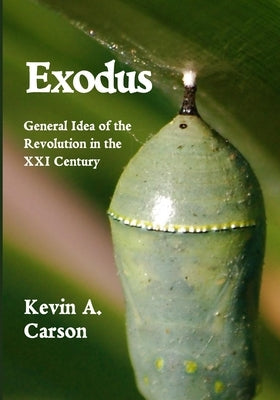 Exodus: General Idea of the Revolution in the XXI Century by Carson, Kevin A.