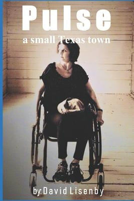 Pulse: a small Texas town by Lisenby, David