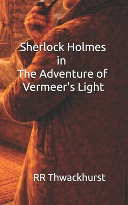Sherlock Holmes in The Adventure of Vermeer's Light by Thwackhurst, Rr