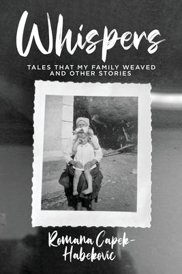 Whispers: Tales That My Family Weaved and Other Stories by Capek-Habekovic, Romana