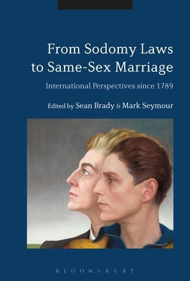 From Sodomy Laws to Same-Sex Marriage: International Perspectives Since 1789 by Brady, Sean