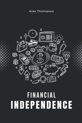 Financial Independence by Thompson, Alex