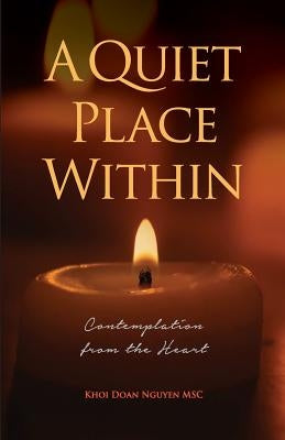 A Quiet Place Within: Contemplation from the Heart by Nguyen, Khoi Doan