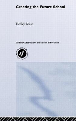 Creating the Future School by Beare, Hedley
