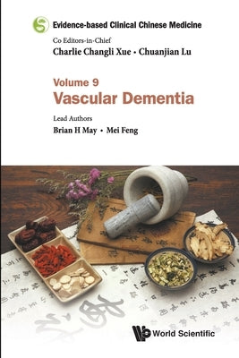 Evidence-Based Clinical Chinese Medicine - Volume 9: Vascular Dementia by Xue, Charlie Changli