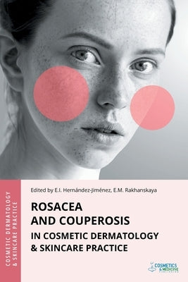 Rosacea and Couperosis in Cosmetic Dermatology & Skincare Practice by Hernandez-Jimenez, Elena
