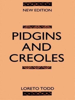 Pidgins and Creoles by Todd, Professor Loreto