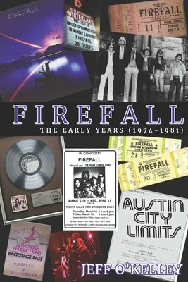 Firefall, The Early Years (1974-1981) by O'Kelley, Jeff