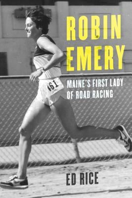 Robin Emery: Maine's First Lady of Road Racing by Rice, Ed