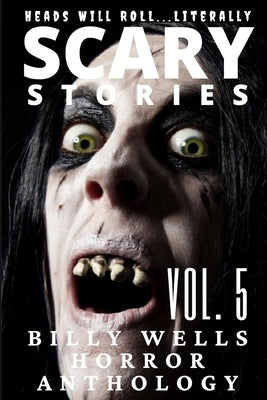Scary Stories: A Collection of Horror-Volume 5 by Wells, Billy