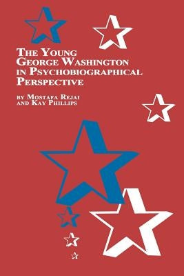 The Young George Washington in Psychobiographical Perspective by Rejai, M.