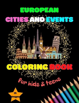 European Cities and Events Coloring Book for Kids & Teens: A Fun Kids & Teens Coloring Book / Stress-Free Workbook / Activity Workbook for Kids & Teen by Jar, T. J.