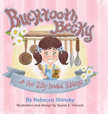 Bucktooth Becky and Her Silly-headed Siblings by Shinsky, Rebecca