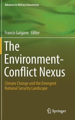 The Environment-Conflict Nexus: Climate Change and the Emergent National Security Landscape by Galgano, Francis