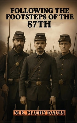 Following the Footsteps of the 87th by Maury Daubs, M. E.