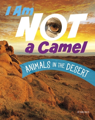 I Am Not a Camel: Animals in the Desert by Bolte, Mari