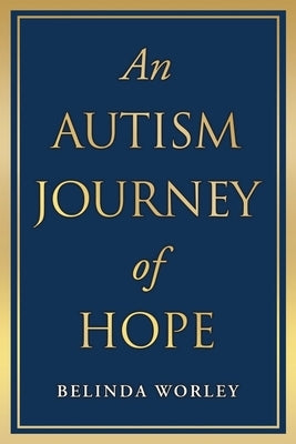 An Autism Journey of Hope by Worley, Belinda