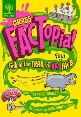 Gross Factopia!: Follow the Trail of 400 Foul Facts by Towler, Paige