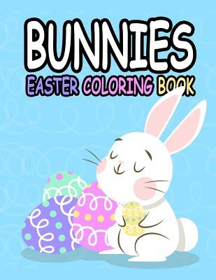 Bunnies Easter Coloring Book: Bunnies Easter Coloring Book: Preschool Children & Kindergarten Kids, Happy Easter Day Coloring, rabbits, Bunnies, egg by Kech, Omi