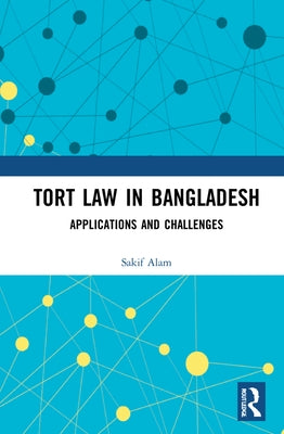 Tort Law in Bangladesh: Applications and Challenges by Alam, Sakif