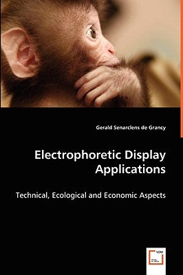 Electrophoretic Display Applications - Technical, Ecological and Economic Aspects by Senarclens De Grancy, Gerald