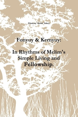 Fonyuy & Kernyuy: In Rhythms of Melim's Simple Living and Fellowship. by Njolai Valery, Dinnyuy