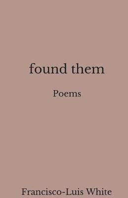 Found Them by White, Francisco Luis