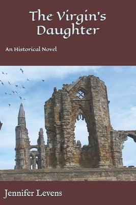 The Virgin's Daughter: An Historical Novel by Levens, Jennifer