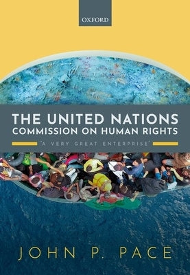 The United Nations Commission on Human Rights: 'A Very Great Enterprise' by Pace, John P.