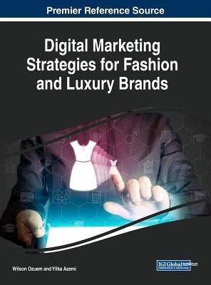 Digital Marketing Strategies for Fashion and Luxury Brands by Ozuem, Wilson