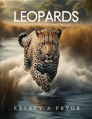 Leopards: Masters of the Wild by Pryor, Kelsey A.