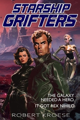 Starship Grifters (A Rex Nihilo Adventure) by Kroese, Robert