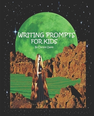 Writing Prompts For Kids by Davis, Christy