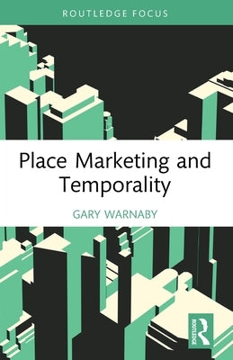 Place Marketing and Temporality by Warnaby, Gary