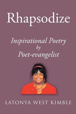 Rhapsodize: Inspirational Poetry by Kimble, Latonya West