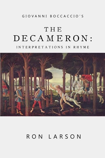 Giovanni Boccaccio's The Decameron: Interpretations in Rhyme by Larson, Ron