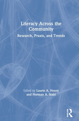 Literacy Across the Community: Research, Praxis, and Trends by Henry, Laurie A.