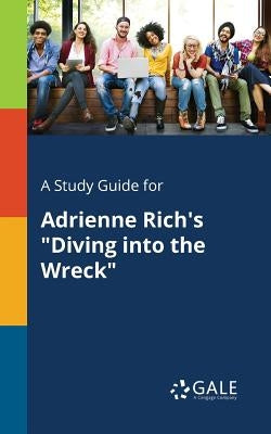 A Study Guide for Adrienne Rich's Diving Into the Wreck by Gale, Cengage Learning
